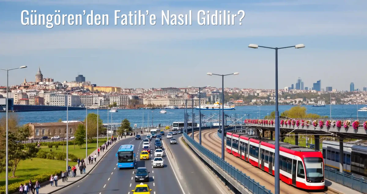 Güngören’den Fatih’e Nasıl Gidilir?