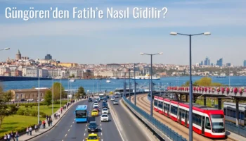 Güngören’den Fatih’e Nasıl Gidilir?