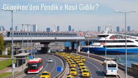 Güngören’den Pendik’e Nasıl Gidilir?