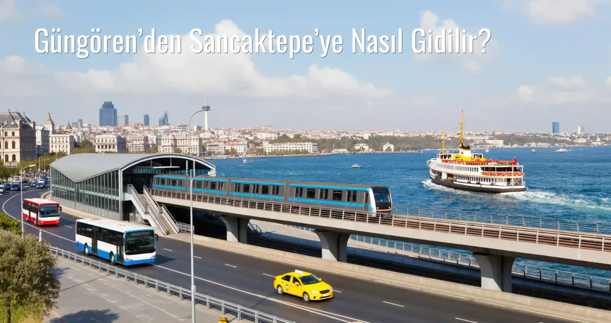 Güngören’den Sancaktepe’ye Nasıl Gidilir?