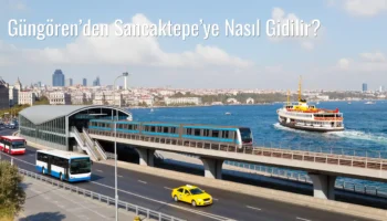 Güngören’den Sancaktepe’ye Nasıl Gidilir?