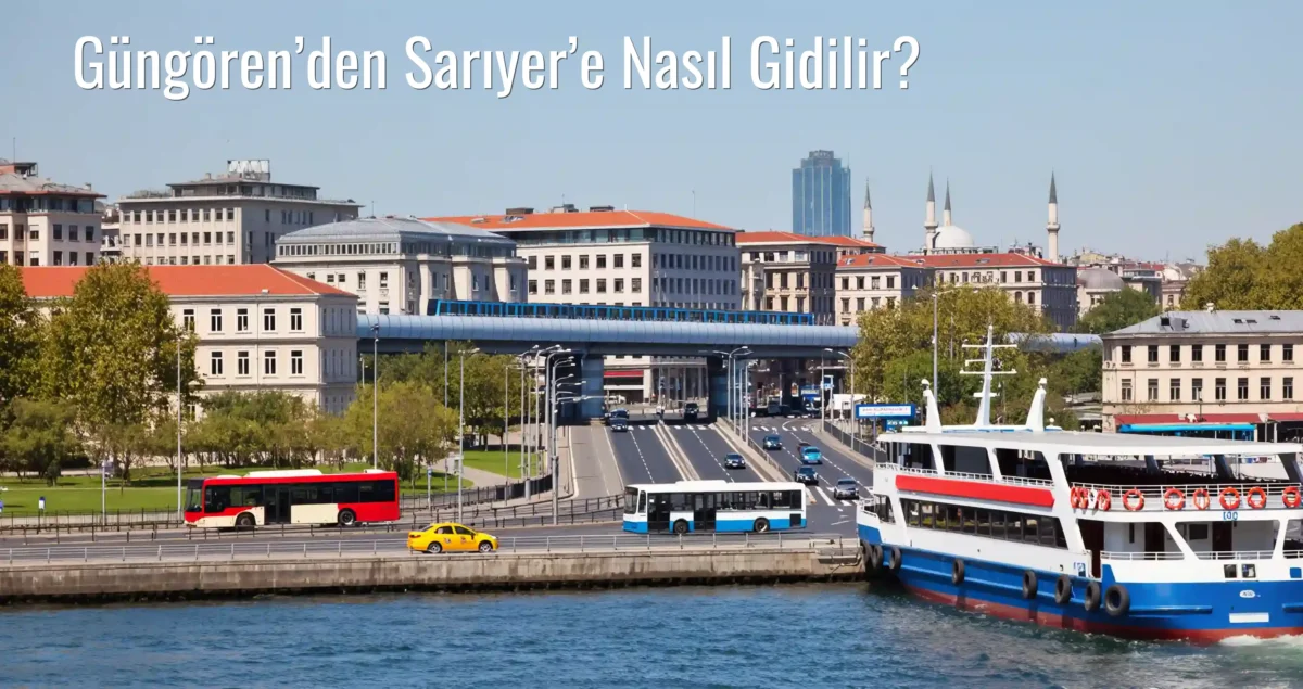 Güngören’den Sarıyer’e Nasıl Gidilir?