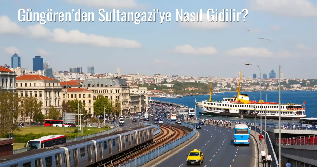 Güngören’den Sultangazi’ye Nasıl Gidilir?