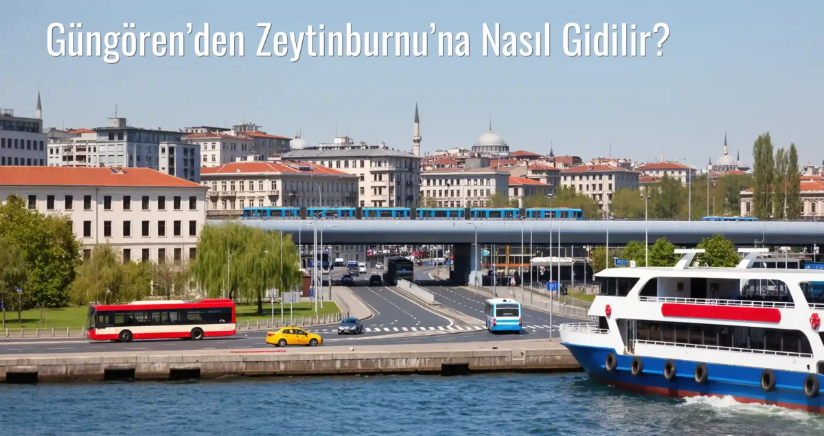 Güngören’den Zeytinburnu’na Nasıl Gidilir?