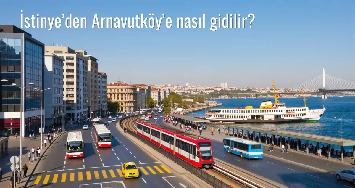 İstinye’den Arnavutköy’e Nasıl Gidilir?