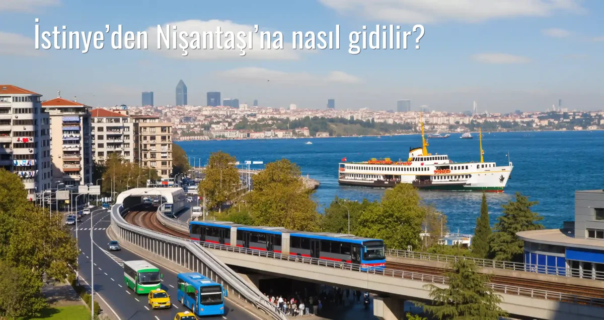 İstinye’den Nişantaşı’na Nasıl Gidilir?