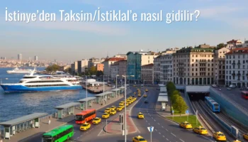 İstinye’den Taksim/İstiklal’e Nasıl Gidilir?