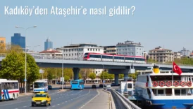 Kadıköy’den Ataşehir’e Nasıl Gidilir?