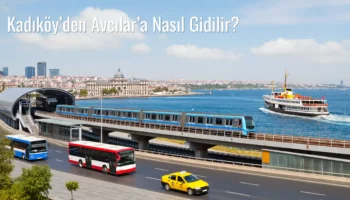 Kadıköy’den Avcılar’a Nasıl Gidilir?
