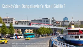 Kadıköy’den Bahçelievler’e Nasıl Gidilir?