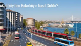 Kadıköy’den Bakırköy’e Nasıl Gidilir?