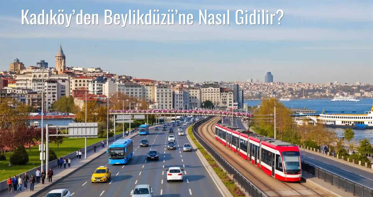 Kadıköy’den Beylikdüzü’ne Nasıl Gidilir?
