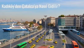 Kadıköy’den Çatalca’ya Nasıl Gidilir?