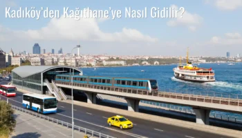 Kadıköy’den Kağıthane’ye Nasıl Gidilir?