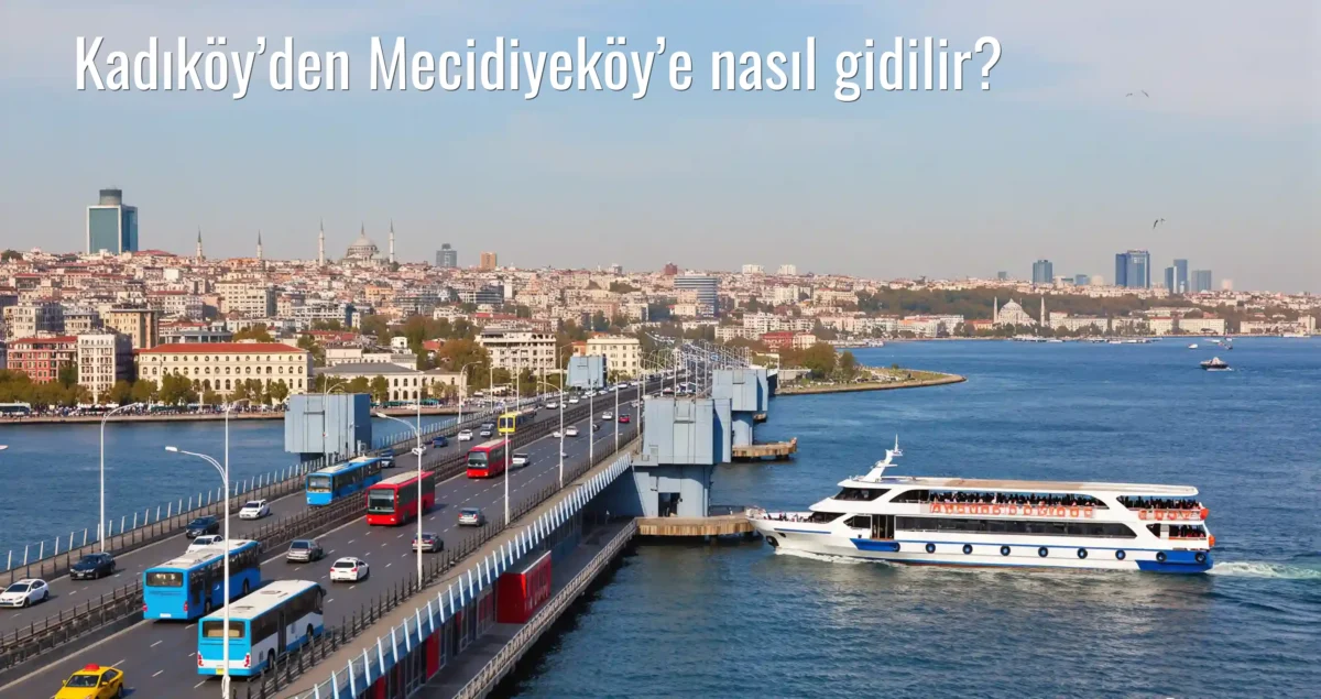 Kadıköy’den Mecidiyeköy’e Nasıl Gidilir?