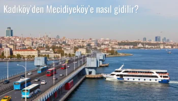 Kadıköy’den Mecidiyeköy’e Nasıl Gidilir?
