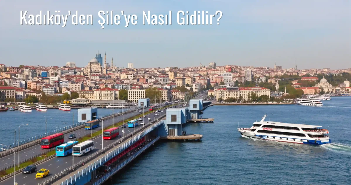 Kadıköy’den Şile’ye Nasıl Gidilir?