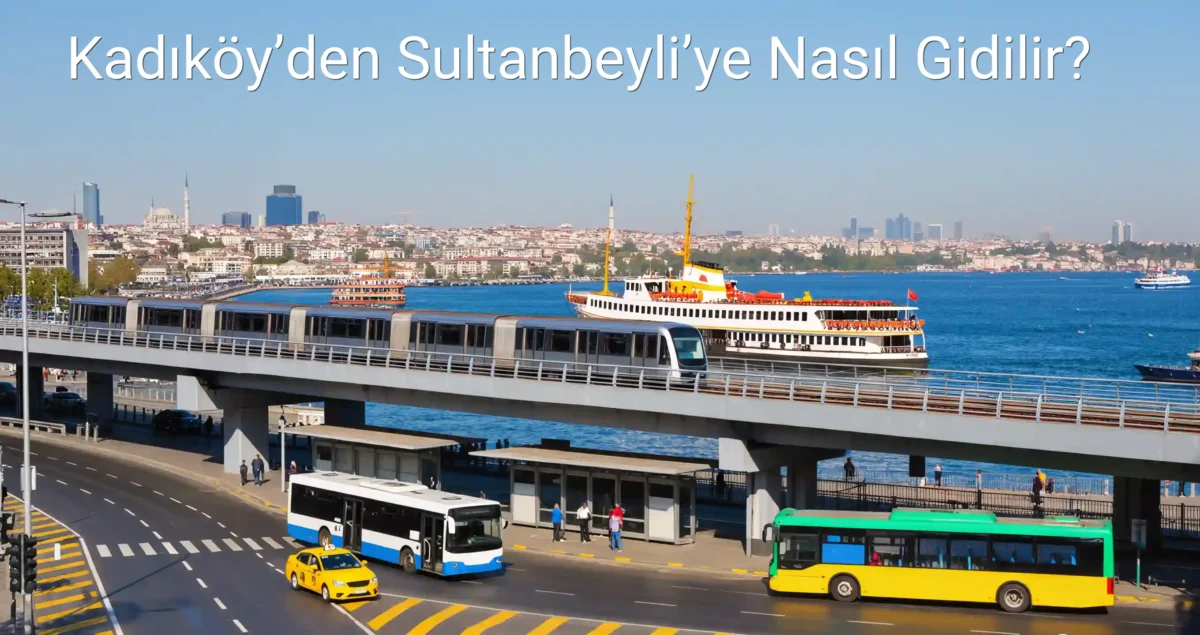 Kadıköy’den Sultanbeyli’ye Nasıl Gidilir?