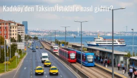 Kadıköy’den Taksim/İstiklal’e Nasıl Gidilir?