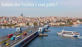 Kadıköy’den Yeşilköy’e Nasıl Gidilir?