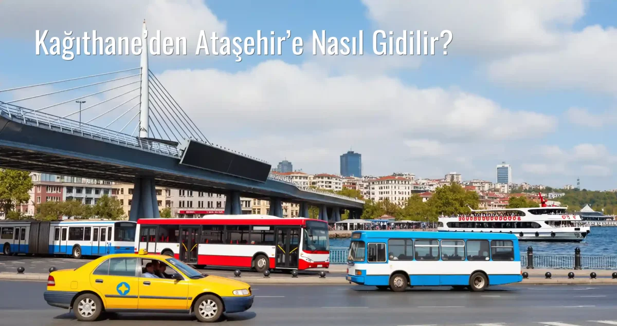 Kağıthane’den Ataşehir’e Nasıl Gidilir?