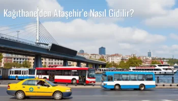 Kağıthane’den Ataşehir’e Nasıl Gidilir?