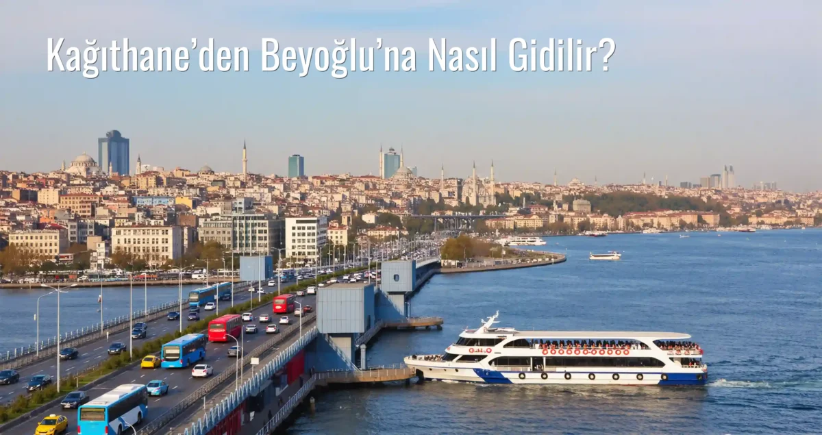 Kağıthane’den Beyoğlu’na Nasıl Gidilir?