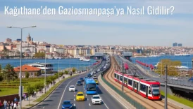 Kağıthane’den Gaziosmanpaşa’ya Nasıl Gidilir?