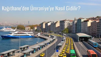 Kağıthane’den Ümraniye’ye Nasıl Gidilir?