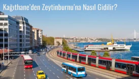 Kağıthane’den Zeytinburnu’na Nasıl Gidilir?