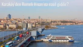 Karaköy’den Rumeli Hisarı’na Nasıl Gidilir?