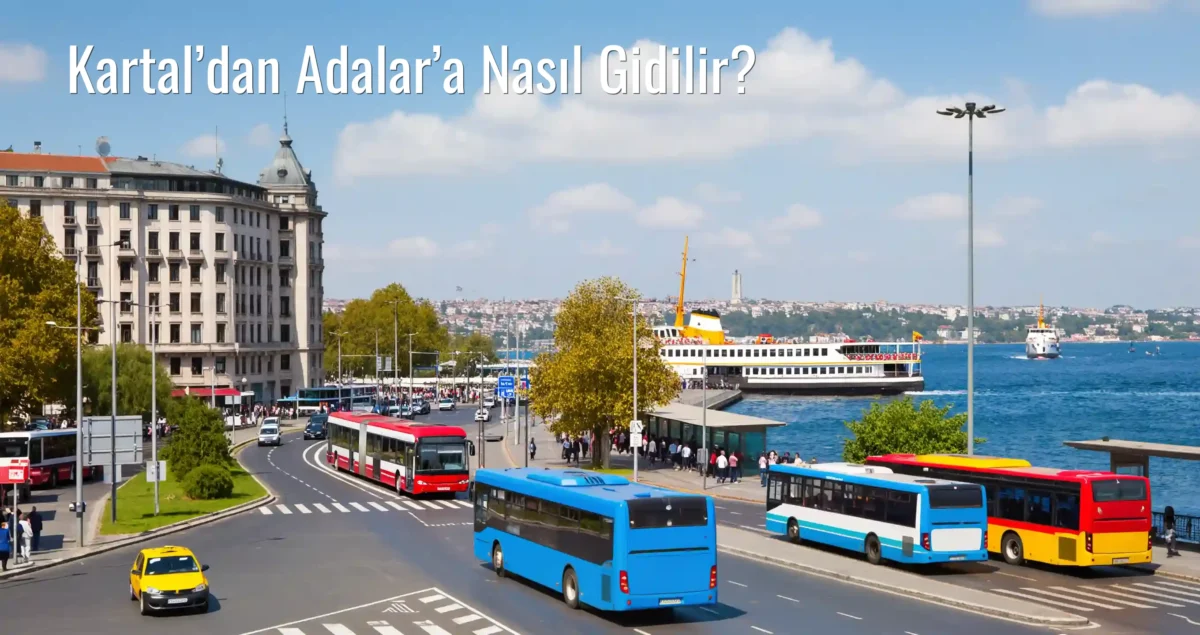 Kartal’dan Adalar’a Nasıl Gidilir?