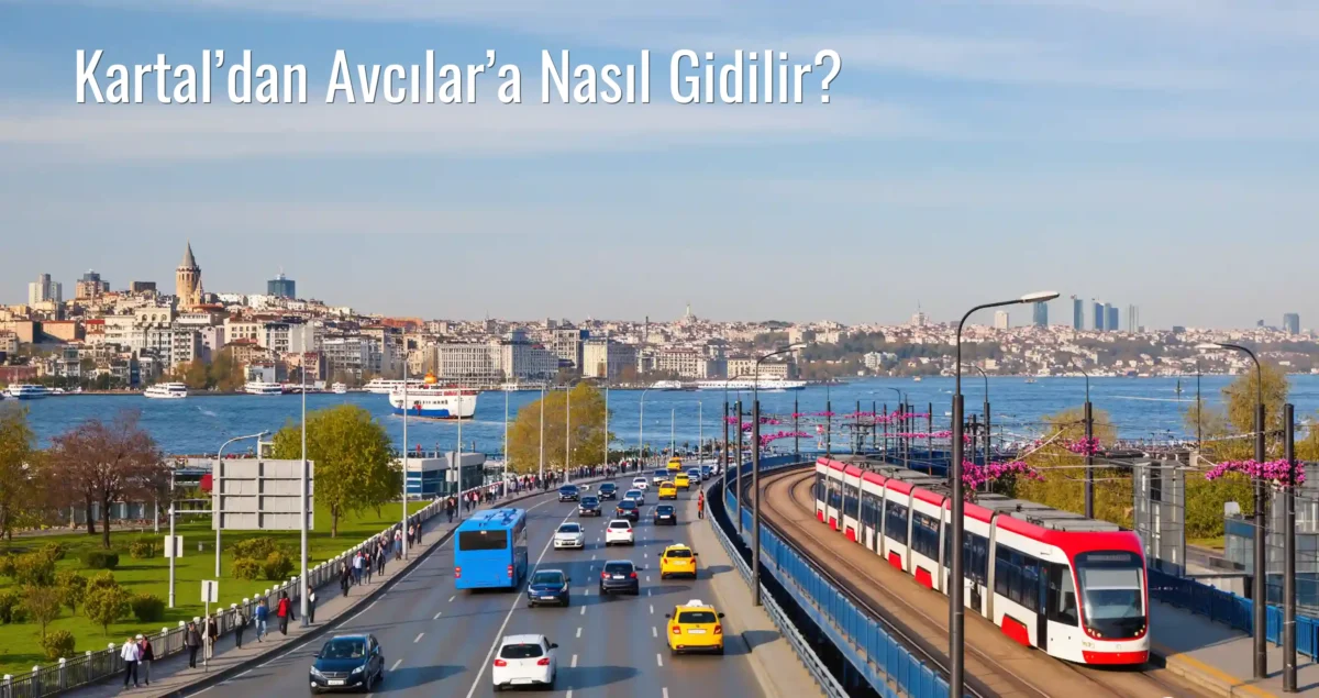 Kartal’dan Avcılar’a Nasıl Gidilir?