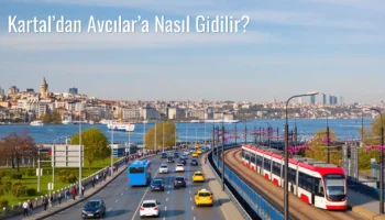 Kartal’dan Avcılar’a Nasıl Gidilir?