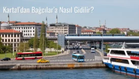Kartal’dan Bağcılar’a Nasıl Gidilir?