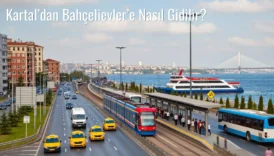 Kartal’dan Bahçelievler’e Nasıl Gidilir?