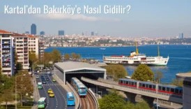 Kartal’dan Bakırköy’e Nasıl Gidilir?
