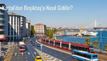 Kartal’dan Beşiktaş’a Nasıl Gidilir?