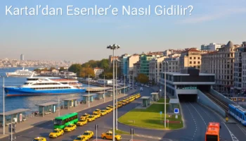 Kartal’dan Esenler’e Nasıl Gidilir?