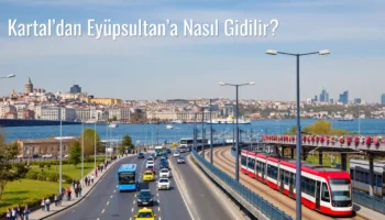 Kartal’dan Eyüpsultan’a Nasıl Gidilir?