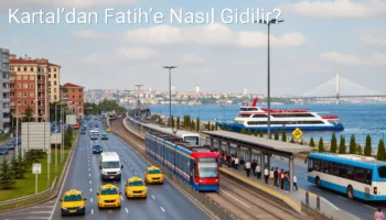 Kartal’dan Fatih’e Nasıl Gidilir?