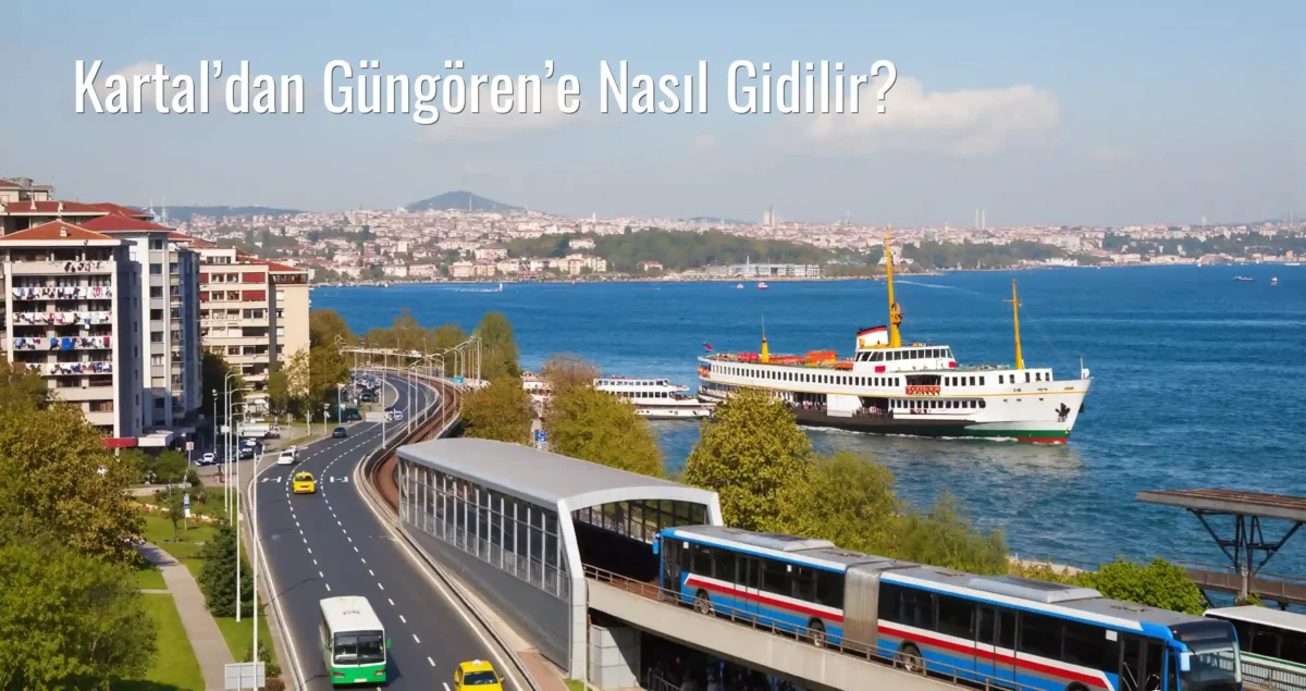 Kartal’dan Güngören’e Nasıl Gidilir?
