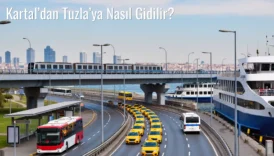 Kartal’dan Tuzla’ya Nasıl Gidilir?