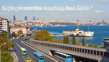 Küçükçekmece’den Ataşehir’e Nasıl Gidilir?