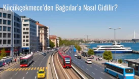 Küçükçekmece’den Bağcılar’a Nasıl Gidilir?