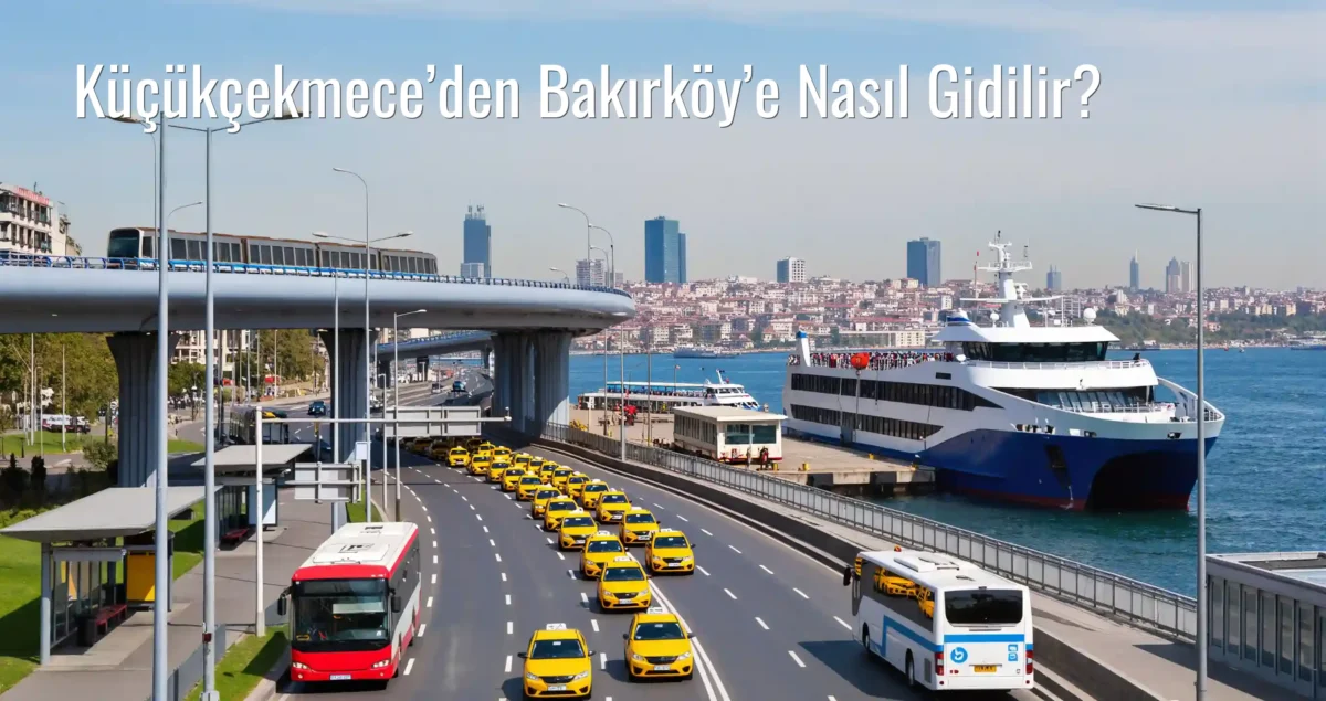 Küçükçekmece’den Bakırköy’e Nasıl Gidilir?