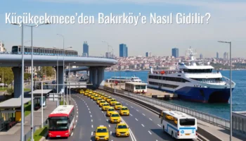 Küçükçekmece’den Bakırköy’e Nasıl Gidilir?
