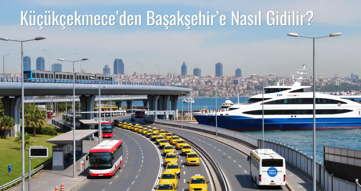 Küçükçekmece’den Başakşehir’e Nasıl Gidilir?