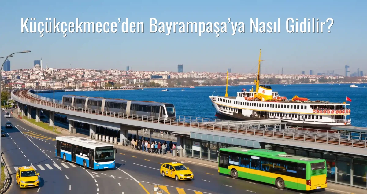 Küçükçekmece’den Bayrampaşa’ya Nasıl Gidilir?
