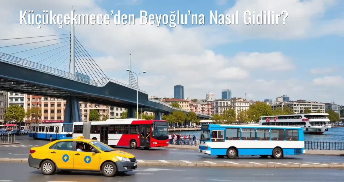 Küçükçekmece’den Beyoğlu’na Nasıl Gidilir?